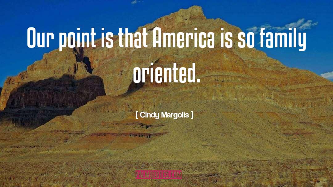 Family Oriented quotes by Cindy Margolis