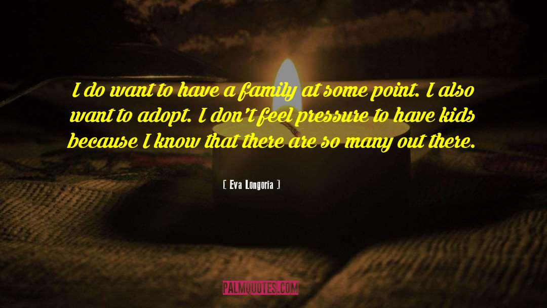 Family Pressure quotes by Eva Longoria