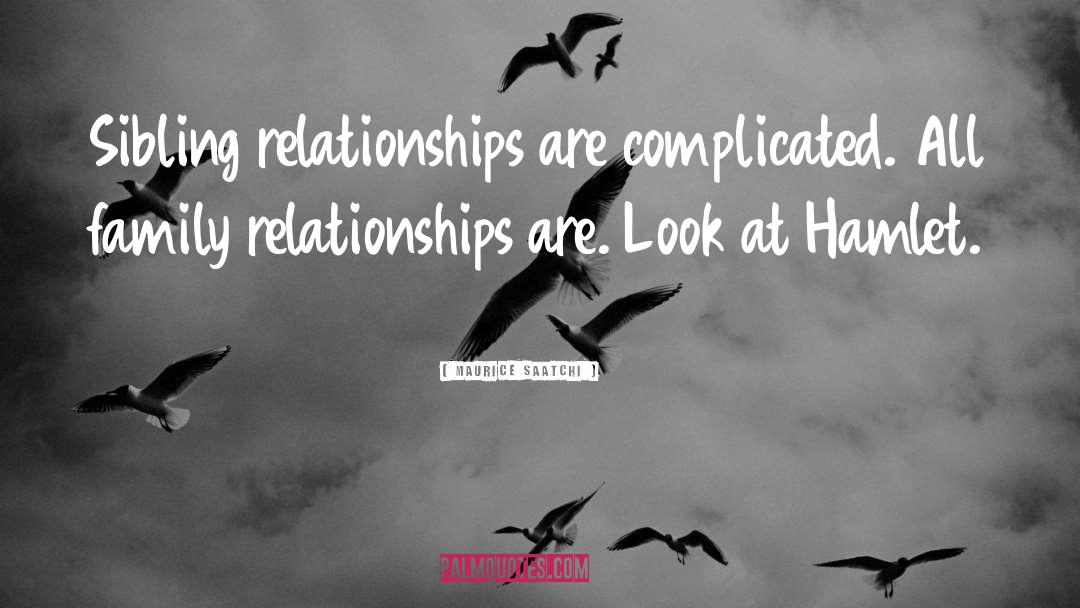 Family Relationship quotes by Maurice Saatchi