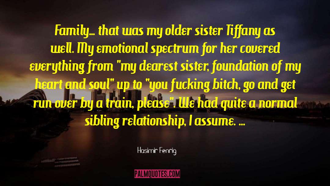 Family Relationships Emotions quotes by Hasimir Fenrig