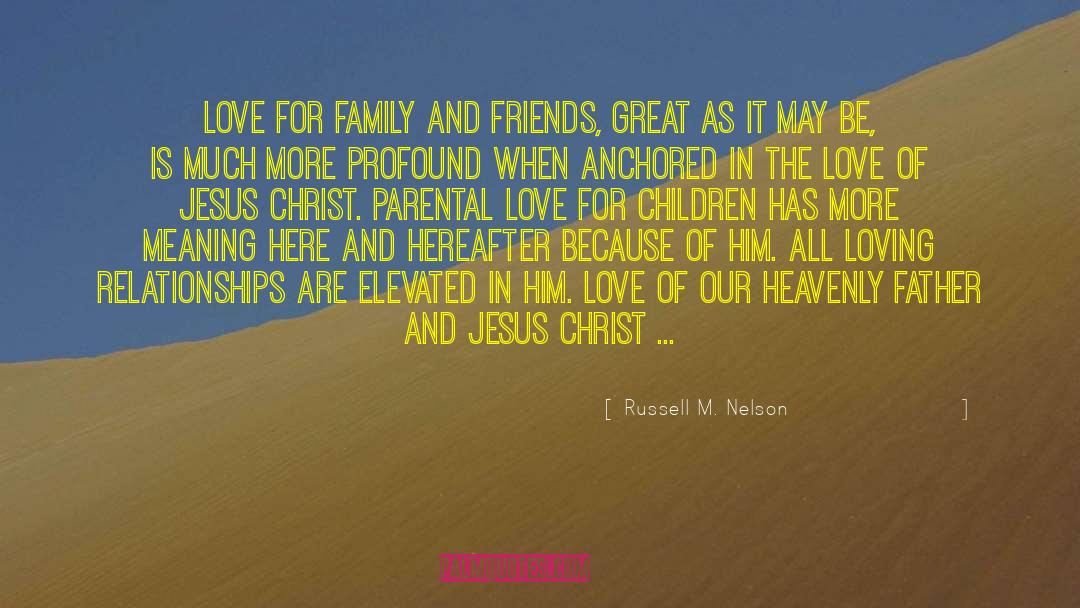 Family Relationships Emotions quotes by Russell M. Nelson