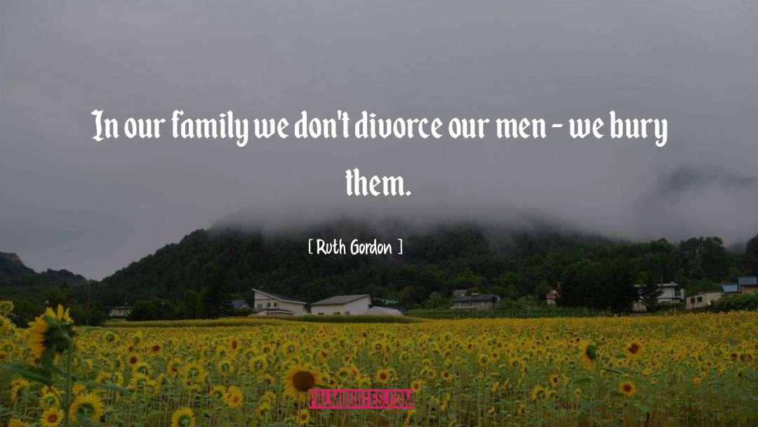 Family Relationshipsl quotes by Ruth Gordon