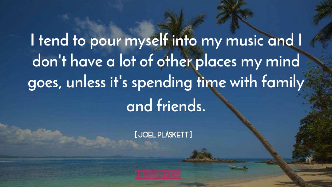 Family Spending Time Together quotes by Joel Plaskett