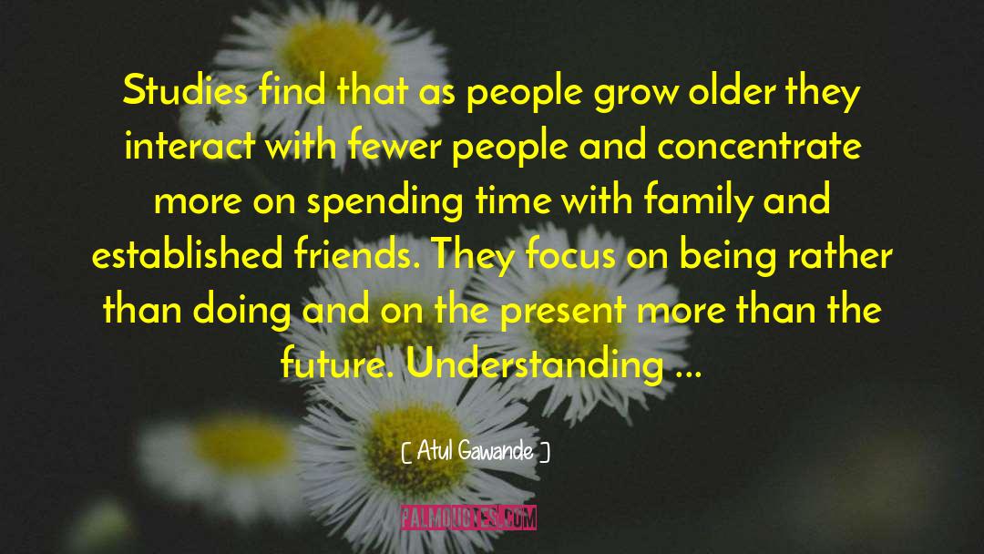 Family Spending Time Together quotes by Atul Gawande