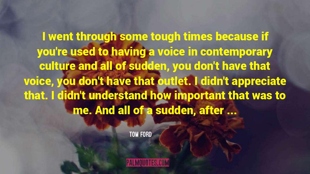 Family Sticking Together Through Tough Times quotes by Tom Ford