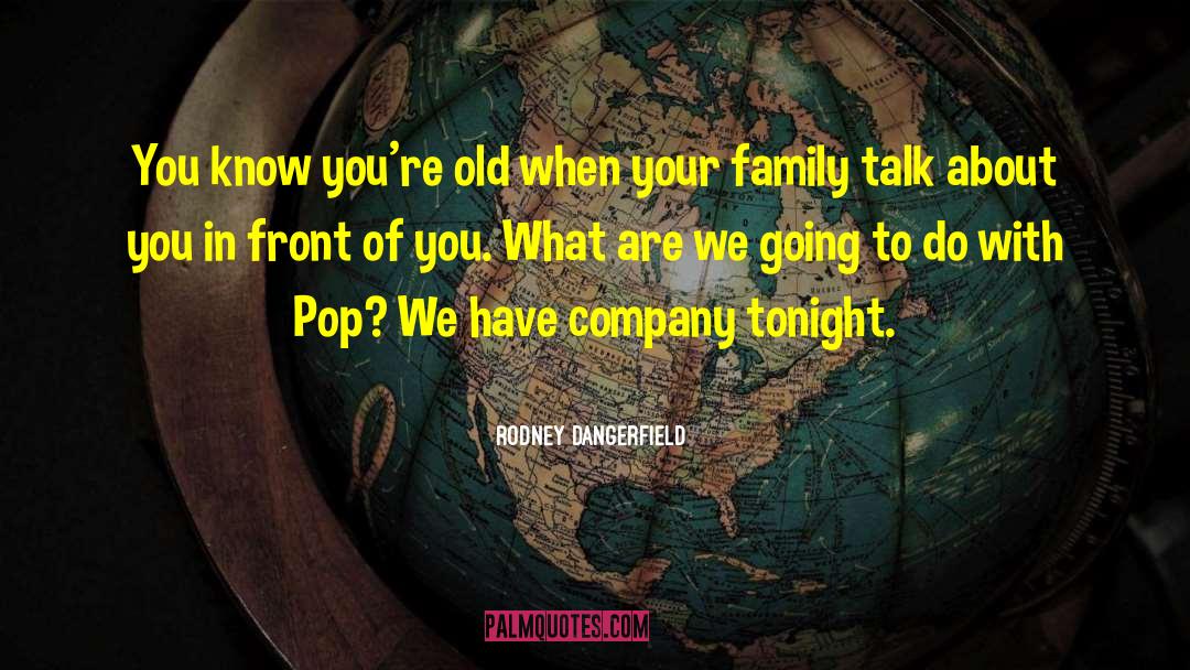 Family Talk quotes by Rodney Dangerfield