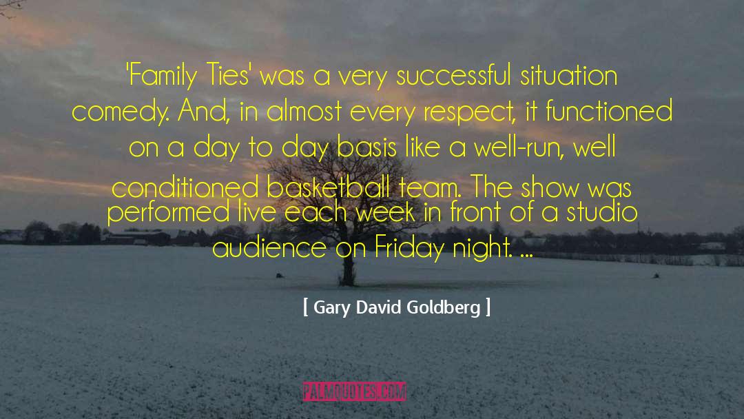 Family Ties quotes by Gary David Goldberg