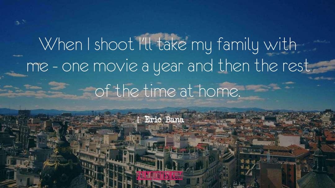 Family Time quotes by Eric Bana