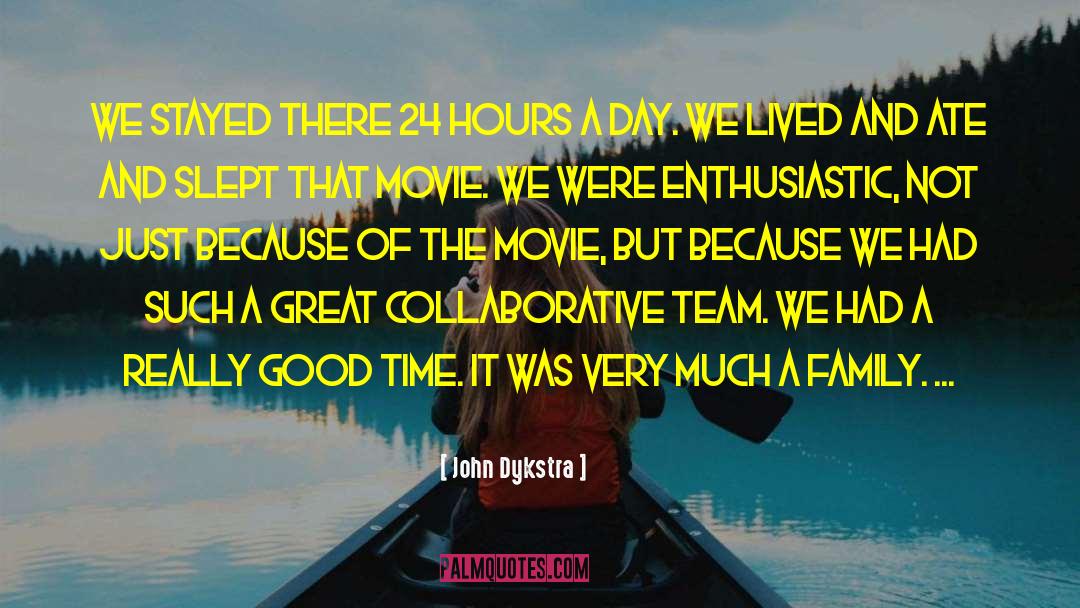 Family Time quotes by John Dykstra