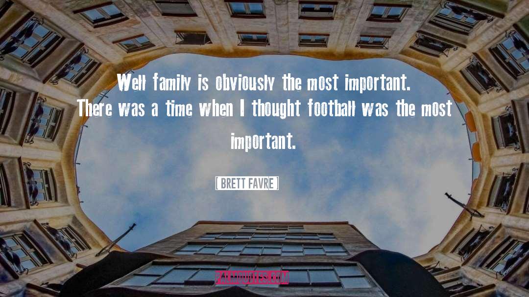 Family Time quotes by Brett Favre