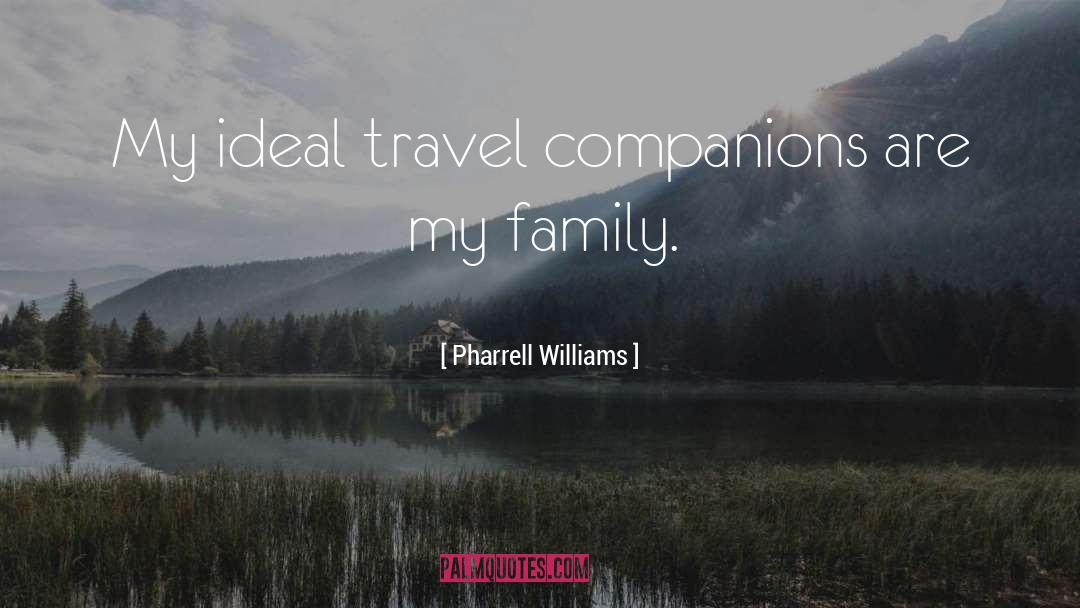 Family Travel quotes by Pharrell Williams