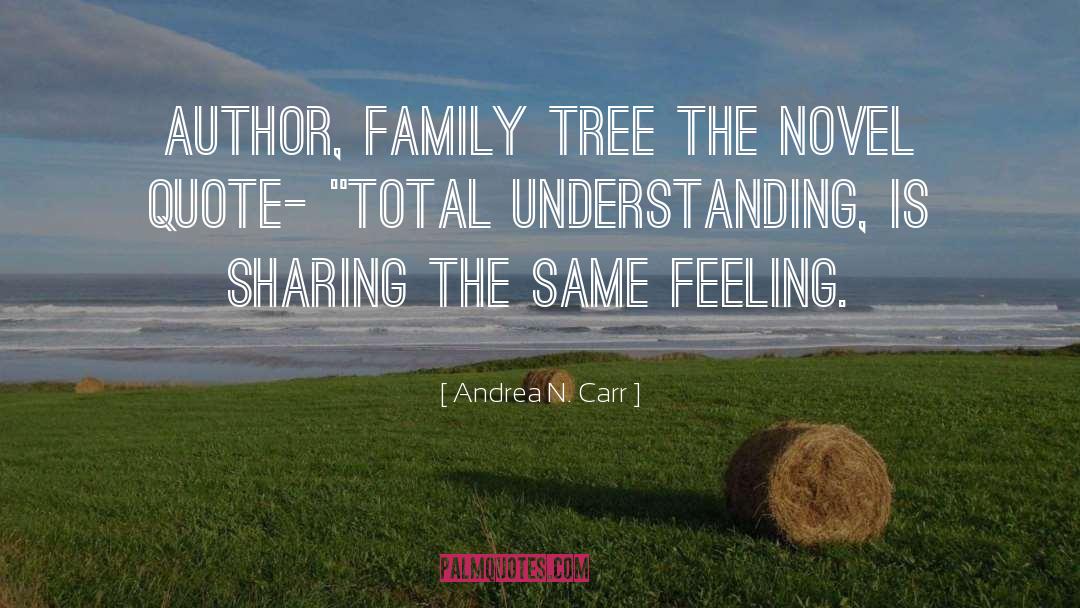 Family Tree quotes by Andrea N. Carr