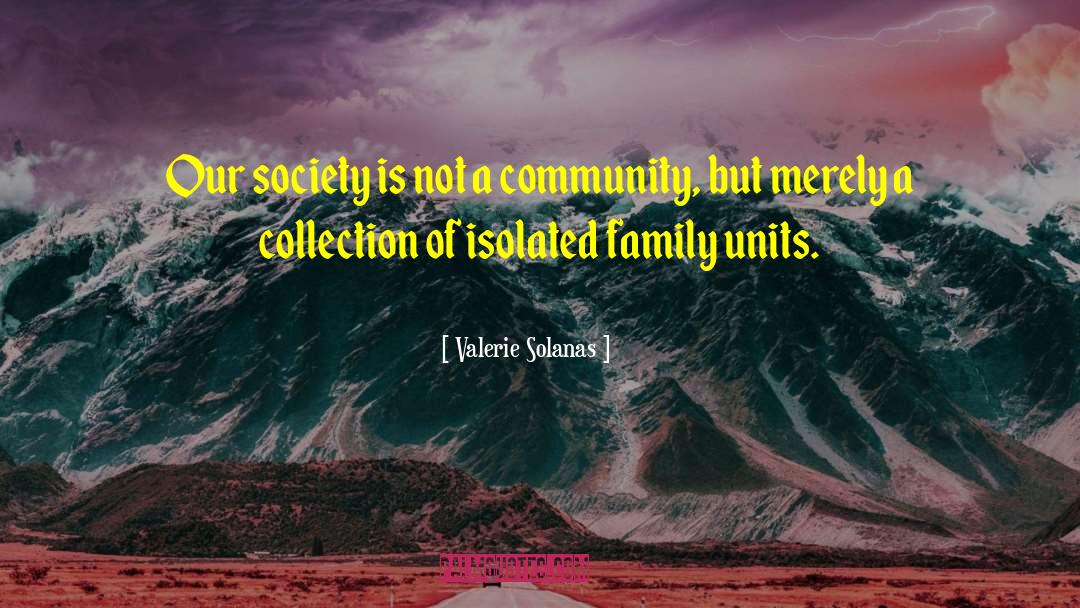 Family Unit quotes by Valerie Solanas