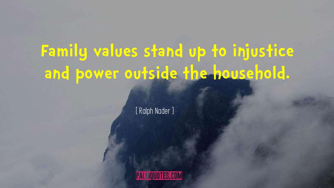 Family Values quotes by Ralph Nader