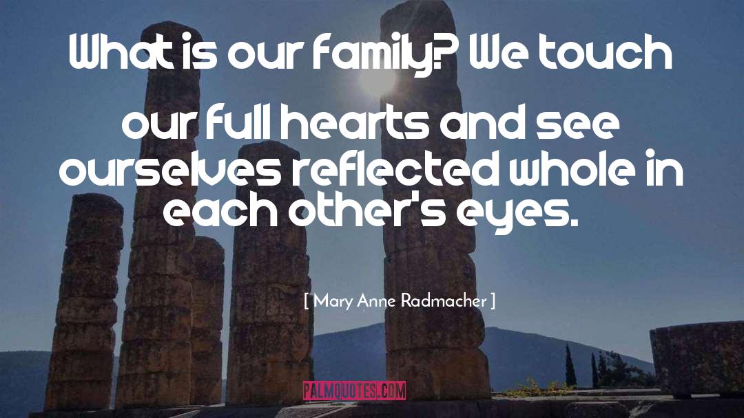 Family Values quotes by Mary Anne Radmacher