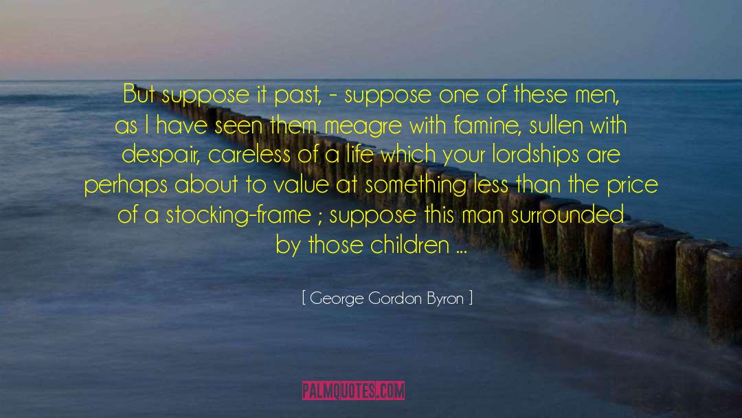 Famine quotes by George Gordon Byron