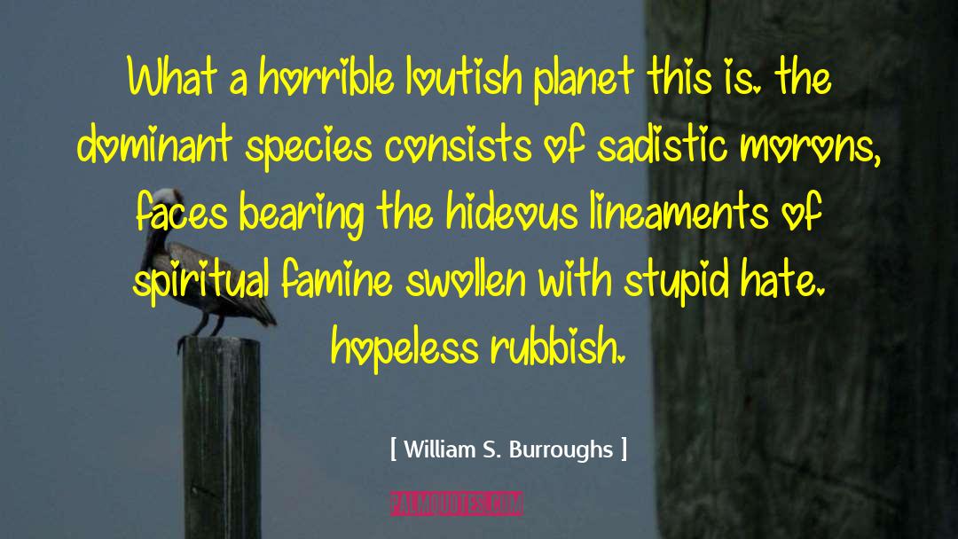 Famine quotes by William S. Burroughs