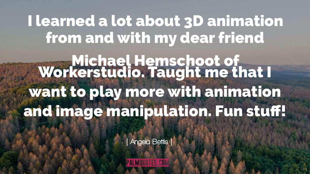 Famous 3d Animation quotes by Angela Bettis