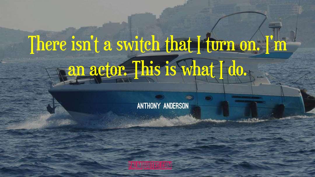Famous Actor quotes by Anthony Anderson