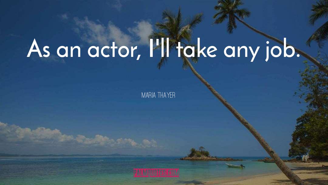 Famous Actor quotes by Maria Thayer