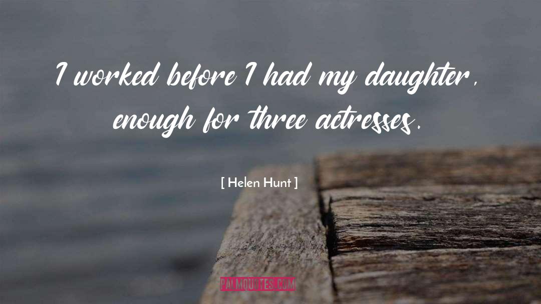 Famous Actress quotes by Helen Hunt