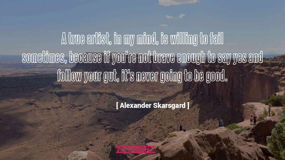 Famous Artist quotes by Alexander Skarsgard