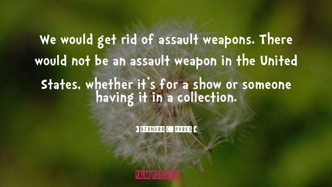 Famous Assault Weapons quotes by Bernard C. Parks