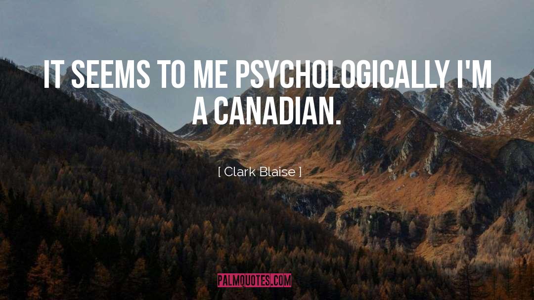 Famous Canadian Peacekeeping quotes by Clark Blaise
