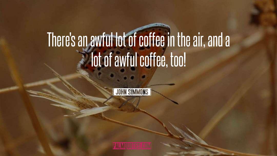 Famous Coffee House quotes by John Simmons