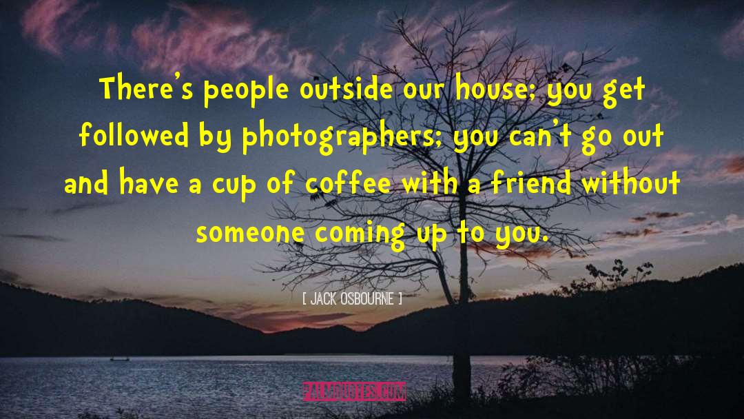 Famous Coffee House quotes by Jack Osbourne