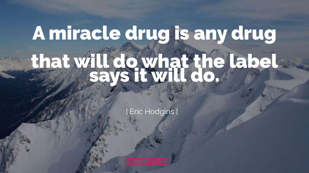 Famous Drug Movie quotes by Eric Hodgins
