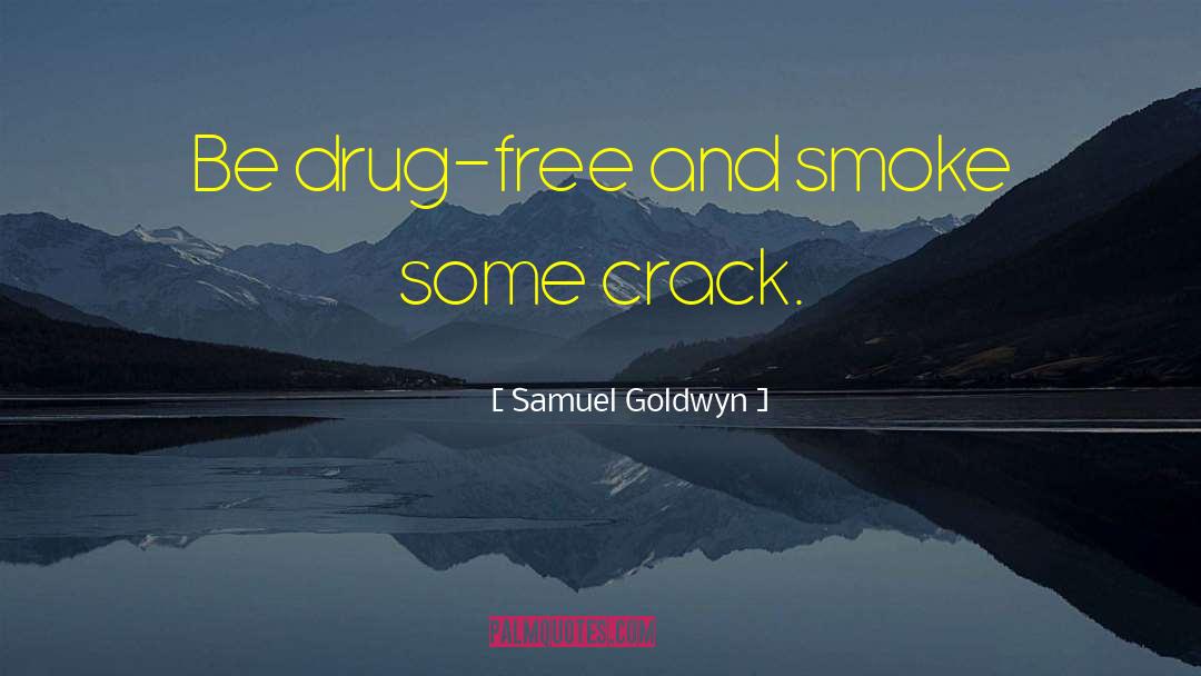 Famous Drug Movie quotes by Samuel Goldwyn