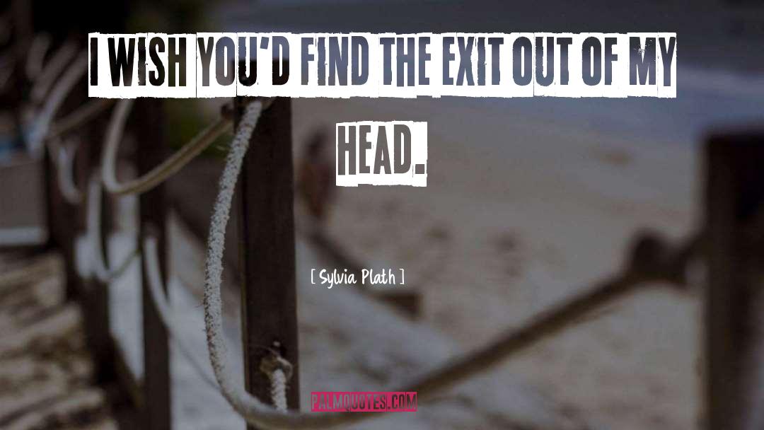 Famous Exit Strategy quotes by Sylvia Plath