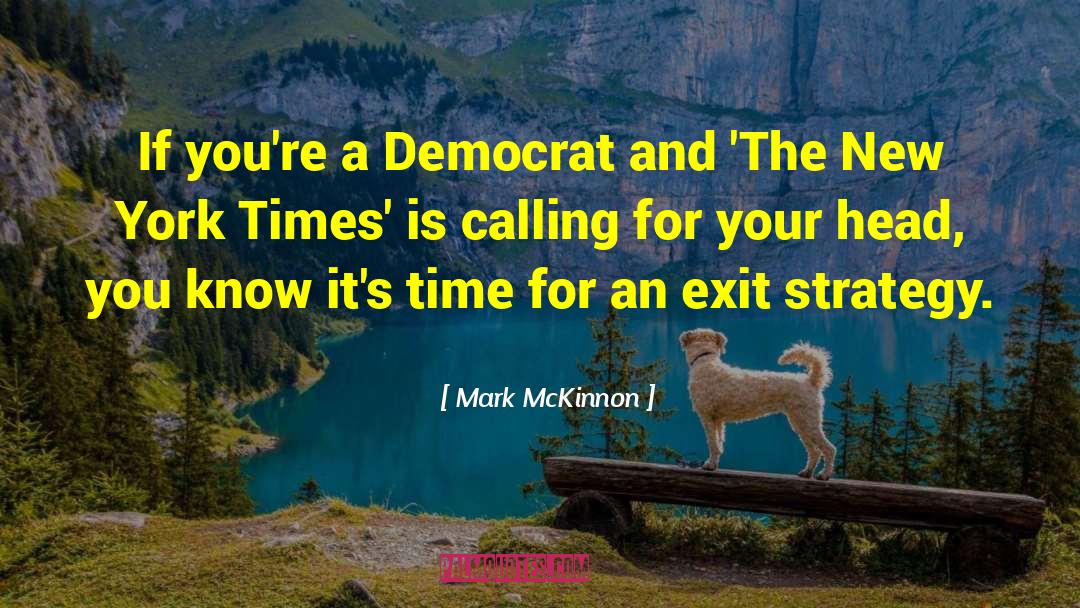 Famous Exit Strategy quotes by Mark McKinnon