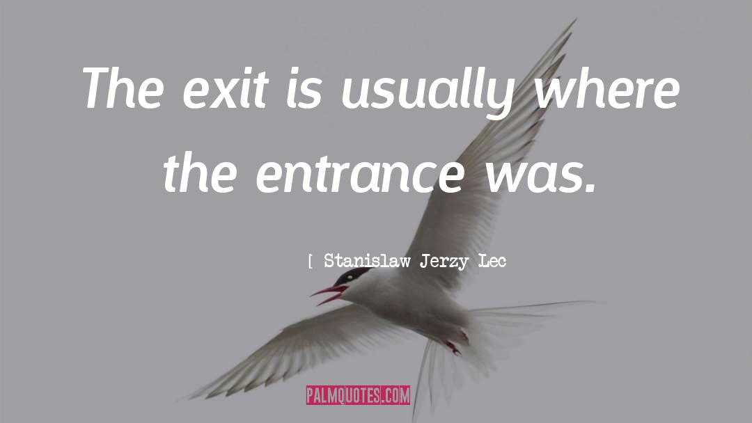 Famous Exit Strategy quotes by Stanislaw Jerzy Lec