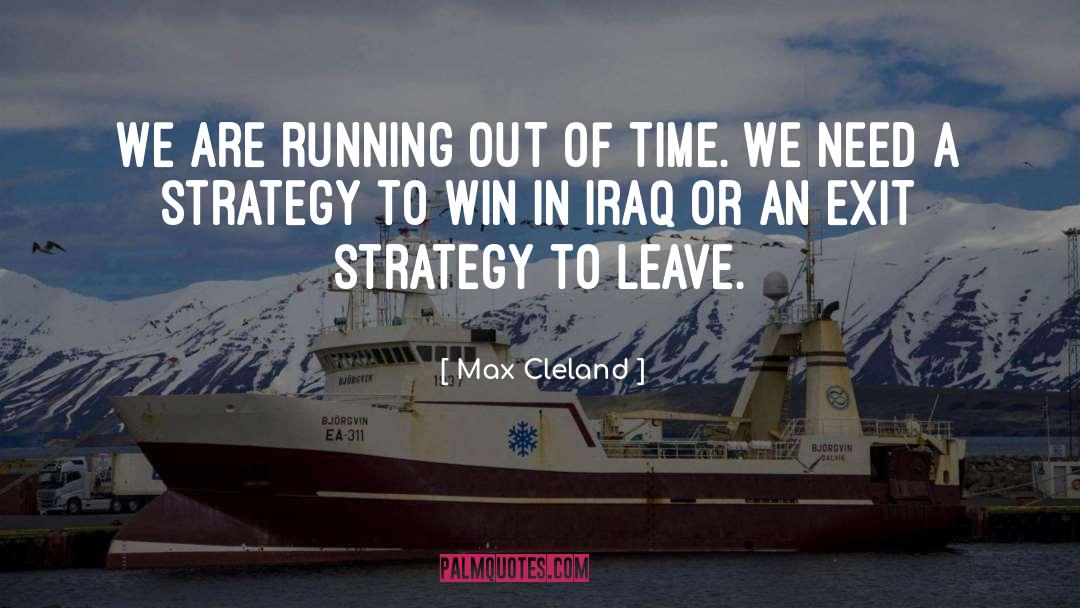 Famous Exit Strategy quotes by Max Cleland