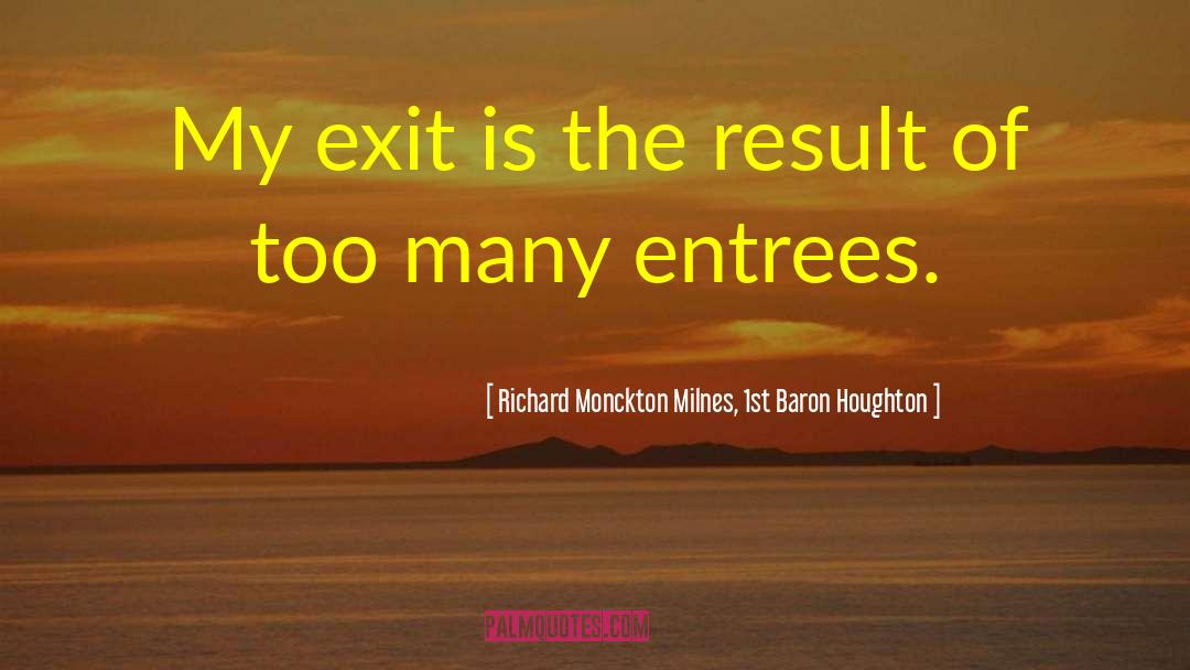 Famous Exit Strategy quotes by Richard Monckton Milnes, 1st Baron Houghton