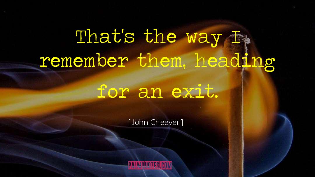 Famous Exit Strategy quotes by John Cheever