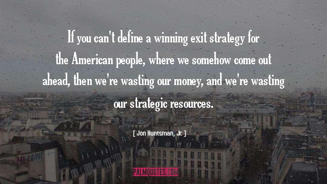 Famous Exit Strategy quotes by Jon Huntsman, Jr.