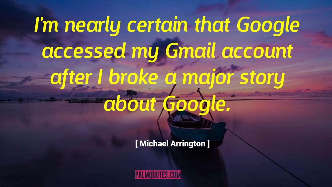 Famous Google quotes by Michael Arrington