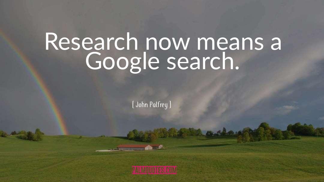 Famous Google quotes by John Palfrey