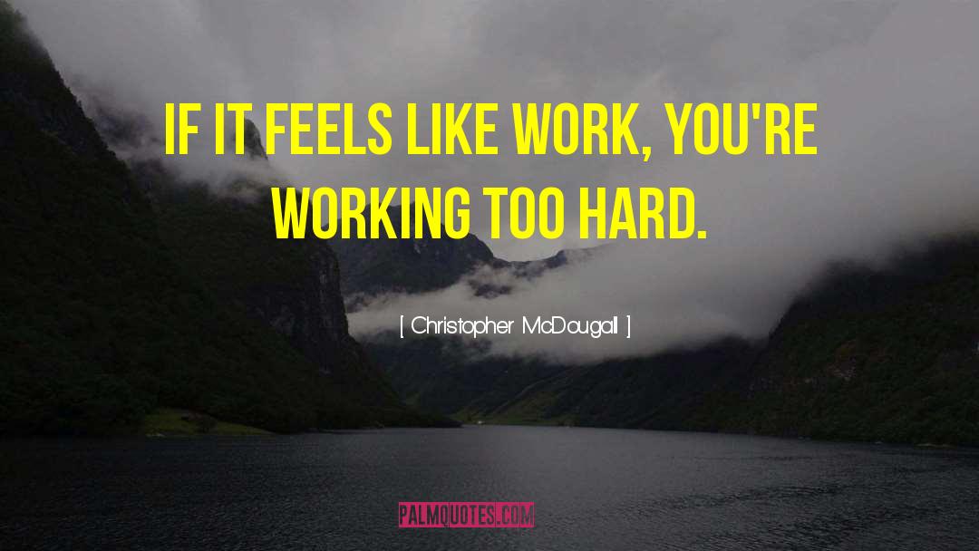 Famous Hard Working quotes by Christopher McDougall