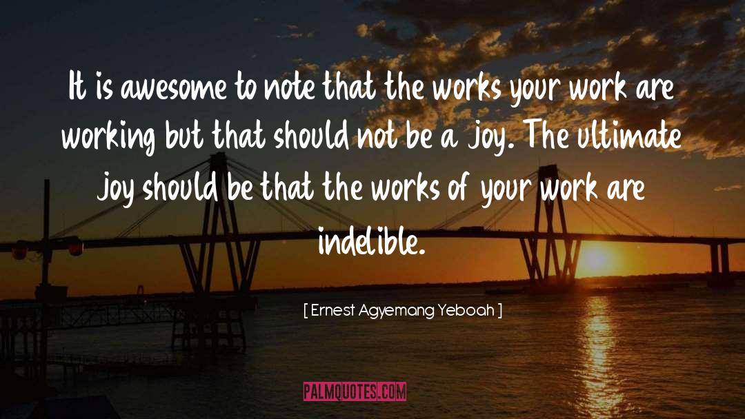 Famous Hard Working quotes by Ernest Agyemang Yeboah