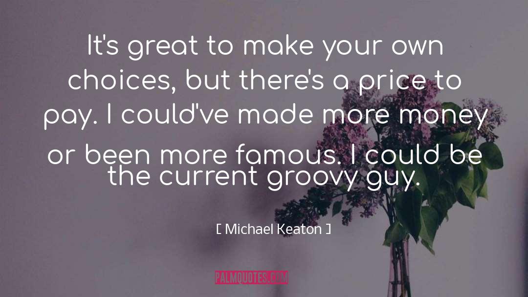 Famous Money quotes by Michael Keaton