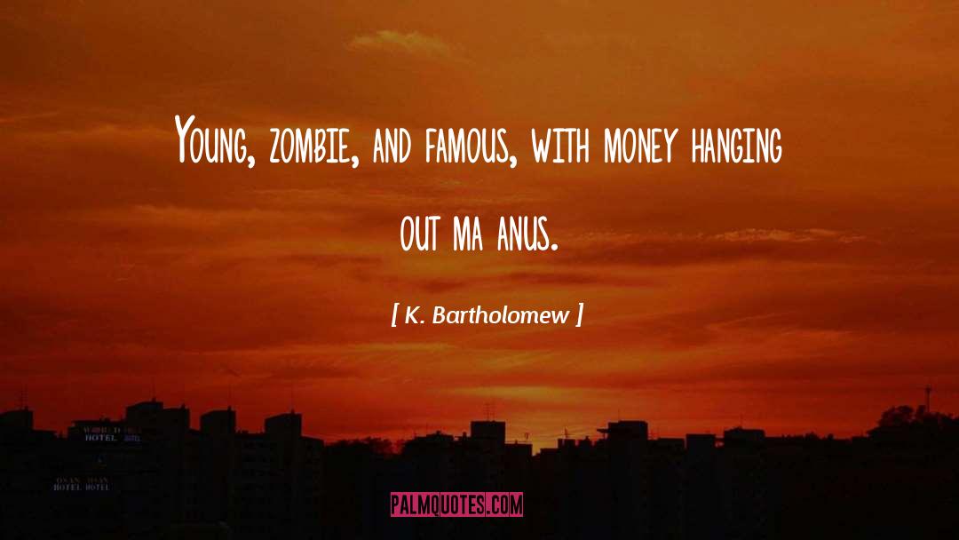 Famous Money quotes by K. Bartholomew