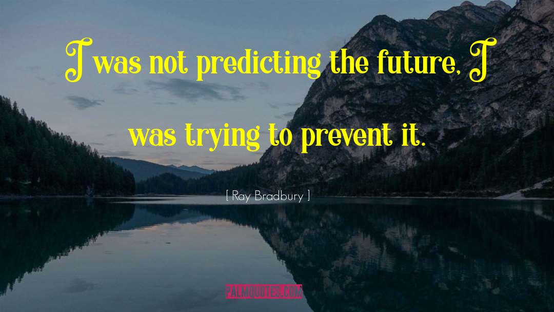 Famous Prediction quotes by Ray Bradbury