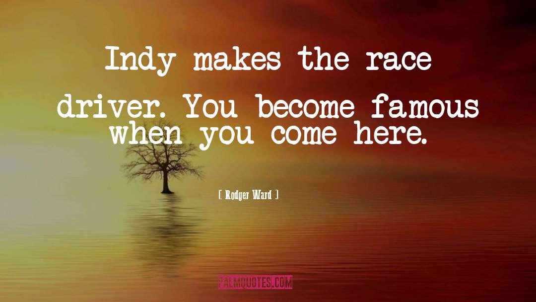 Famous Race Car Drivers quotes by Rodger Ward