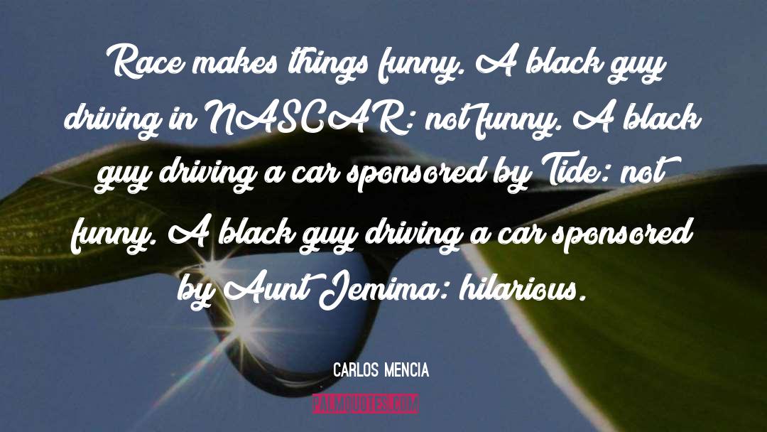Famous Race Car Drivers quotes by Carlos Mencia