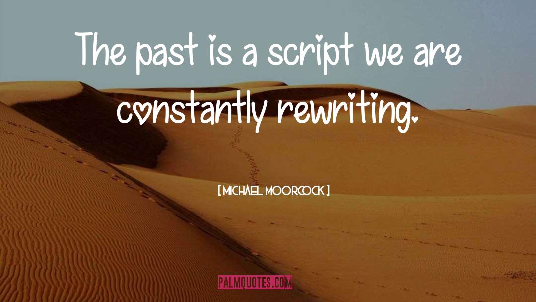 Famous Rewriting quotes by Michael Moorcock