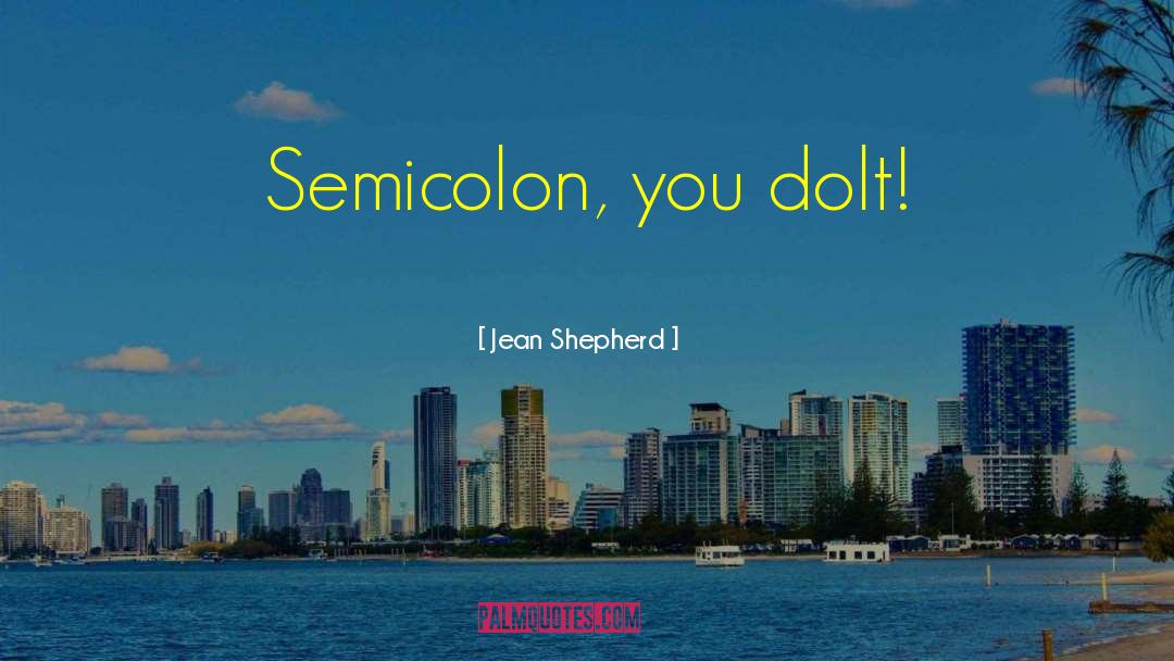 Famous Semicolon quotes by Jean Shepherd